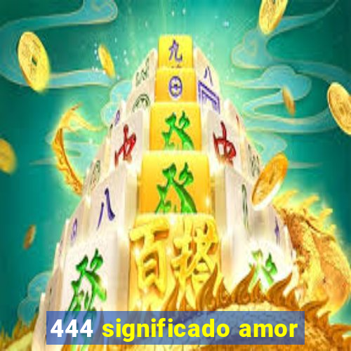 444 significado amor